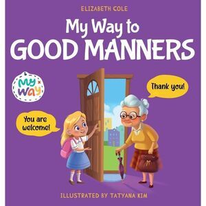 My Way to Good Manners: Kids Book about Manners, Etiquette and Behavior that Tea